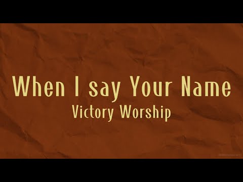 When I Say Your Name (Acoustic) - Victory Worship (Lyrics)
