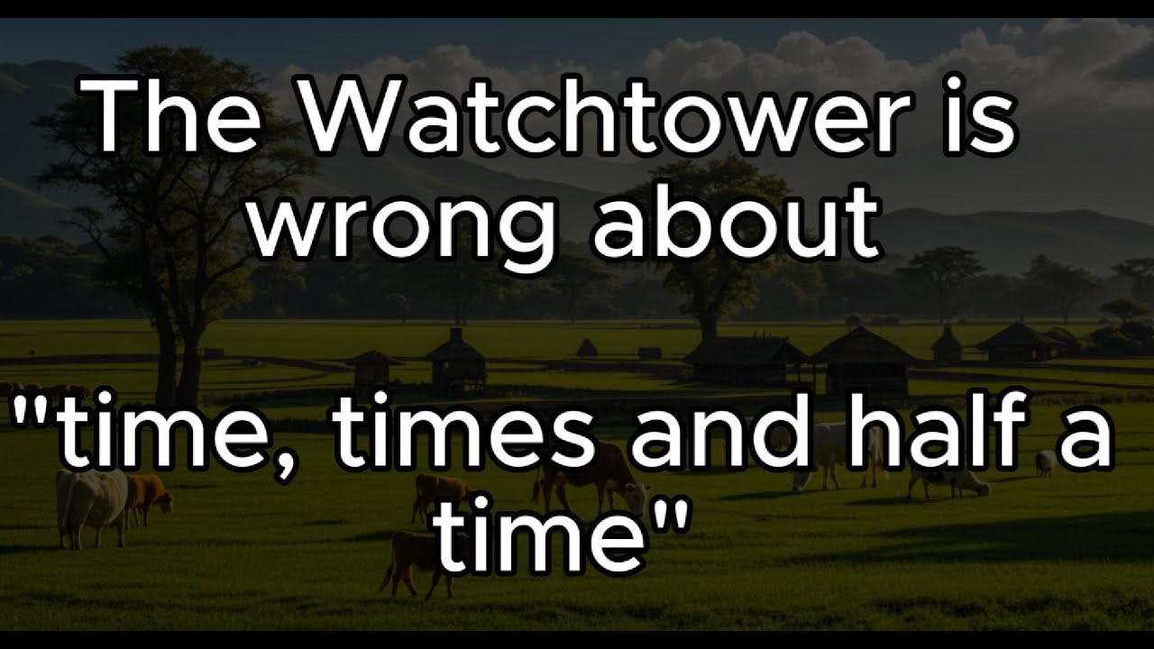 The Watchtower is wrong about "time, times and half a time" explained