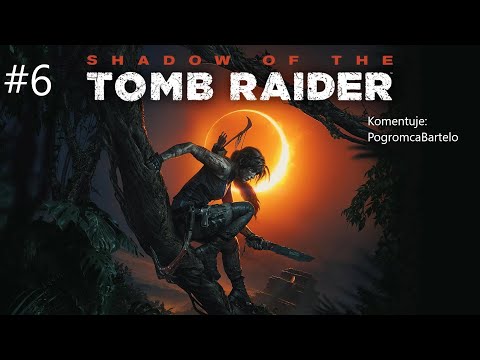 Shadow of the Tomb Raider #Odc 6