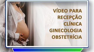 Vídeo para recepção sala de espera de Clínica Ginecológicia e Obstetricia - vídeo personalizado