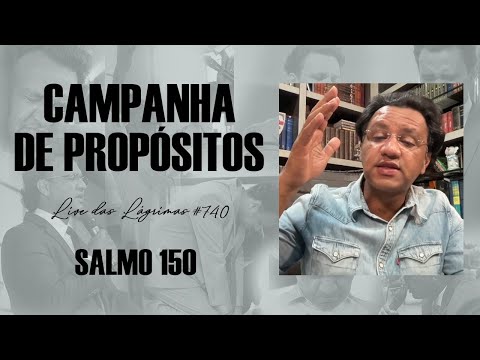 Live das Lágrimas 740 - Salmo 150 - Campanha de Propósitos