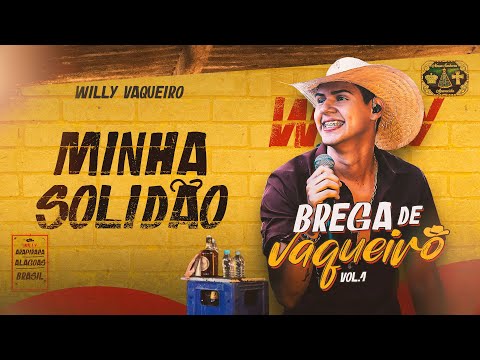 Willy Vaqueiro - MINHA SOLIDÃO -  (Brega de Vaqueiro Vol.1)