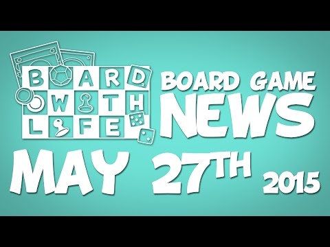 Board with Life: News - May 27th - Board Game and Tabletop News