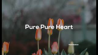 Pure Pure Heart - Matt Redman