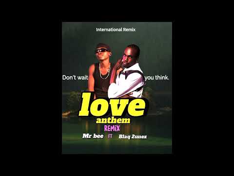 Love anthem rmx by mr bee ft blaq 2unez