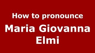 How to pronounce Maria Giovanna Elmi