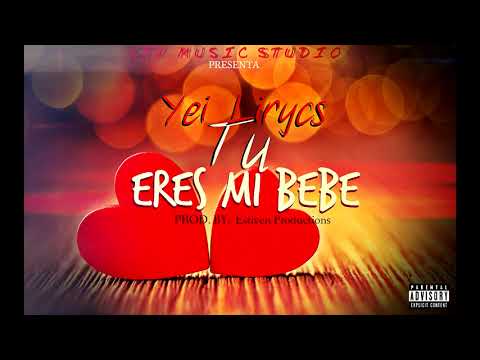 Yei Lirycs - Tu Eres Mi Bebe (Audio Oficial)