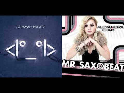 Mr. SaxoDigger (Mashup) -  Caravan Palace & Alexandra Stan