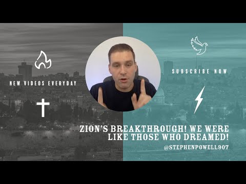 ZION'S BREAKTHROUGH! WE WERE LIKE THOSE WHO DREAMED!