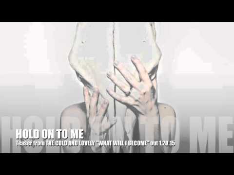 Hold On To Me Teaser- The Cold And Lovely