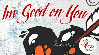 I'm Good on You Music Video