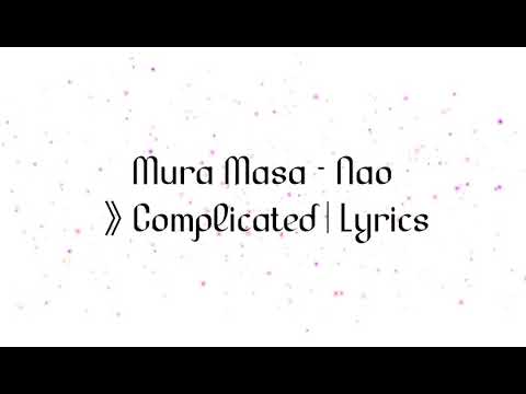 Mura Masa ft. Nao - Complicated | Lyrics