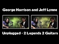 George Harrison and ELO - Unplugged and ...