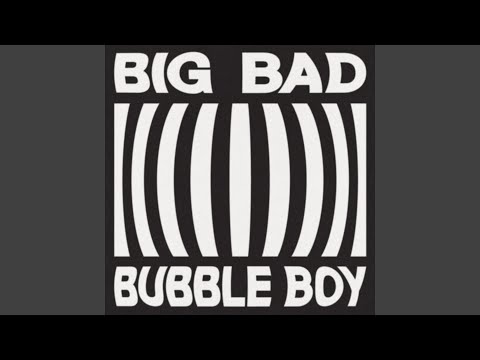 Big Bad Bubble Boy