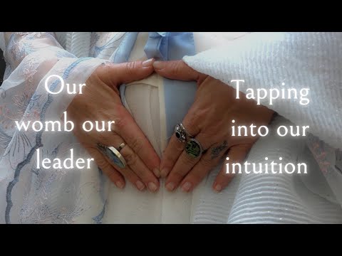 Our womb our leader - Tapping into our intuition
