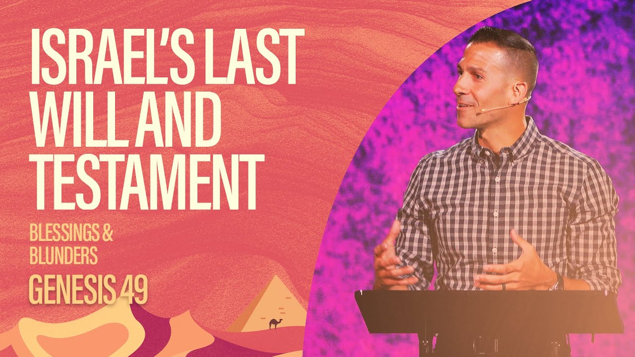 Israel's Last Will and Testament: Blessings & Blunders (Genesis 49)| Matthew Maher