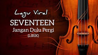 Download lagu LAGU VIRAL | Seventeen - Jangan Dulu Pergi (Lirik) mp3 Download lagu LAGU VIRAL | Seventeen - Jangan Dulu Pergi (Lirik) mp3
