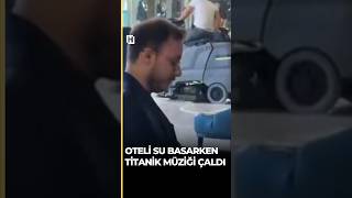 Antalya'da oteli su basarken Titanik müziği çaldı