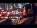 Fellings Of Love 🪷 Slowed & Reverb ❤️ Arijit Sing Love Mashup 😍 Heart Touching Songs DEFAULT Thumbnail
