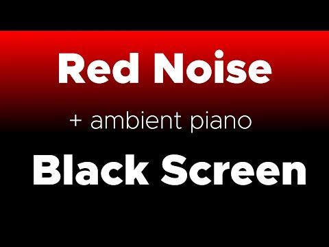 8 hours of Red noise + Ambient piano + Black Screen