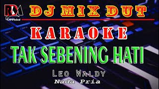 Download lagu Tak Sebening Hati - Leo Waldy || Karaoke (Nada Pria) Dj Remix Dut Orgen Tunggal || RDM  mp3