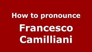 How to pronounce Francesco Camilliani