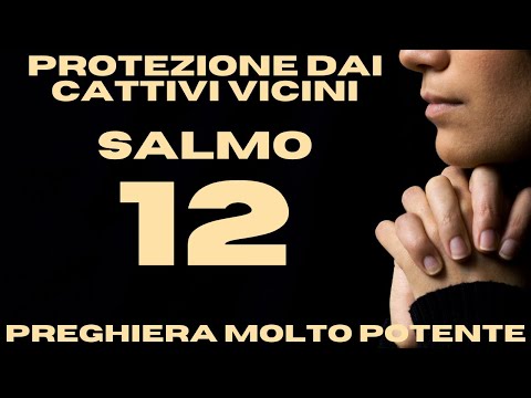 Salmo 12   Il Salmo per allontanare i malvagi vicini e le persone conflittuali