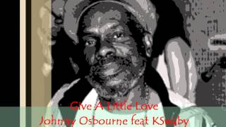 Johnny Osbourne feat KSwaby - Give A Little Love- Mixed By KSwaby