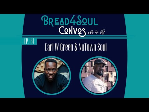 Ep51 | #Bread4SoulConvos | EARL W GREEN & NUTOWN SOUL