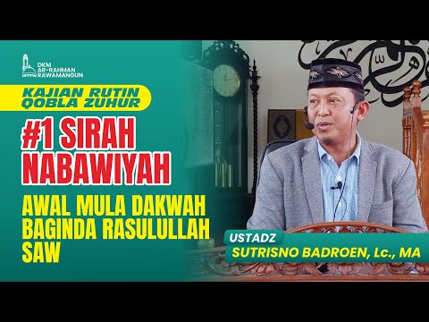 Sirah Nabawiyah Vol. 1, Awal Dakwah Rasulullah SAW | Ustadz Sutrisno Badroen, Lc., MA