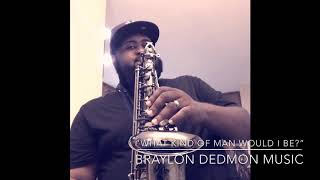 Download lagu What Kinda Man Would I Be? Braylondedmonmusic sax cover mp3 Download lagu What Kinda Man Would I Be? Braylondedmonmusic sax cover mp3