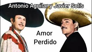 Amor perdido, cantan Javier Solís y Antonio Aguilar.