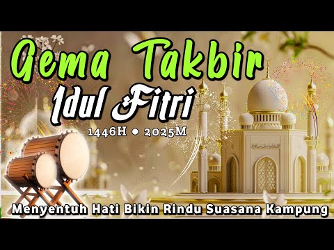 GEMA TAKBIRAN IDUL FITRI 1 SYAWAL 1446 H / 2025 | MERDU & MENYENTUH HATI NON STOP