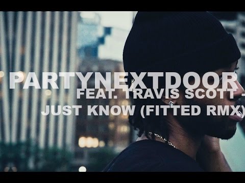 PARTYNEXTDOOR Feat. Travis Scott - Jus Know (FITTED RMX)