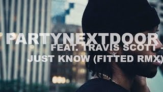 PARTYNEXTDOOR Feat. Travis Scott - Jus Know (FITTED RMX)