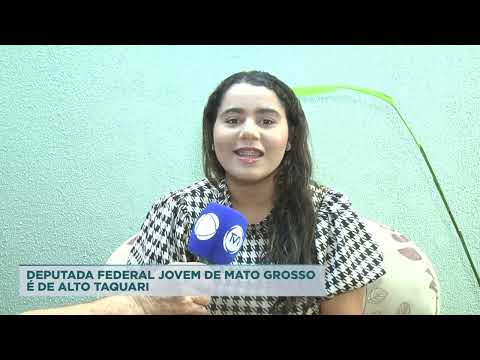 DEPUTADA FEDERAL JOVEM DE MATO GROSSO É DE ALTO TAQUARI