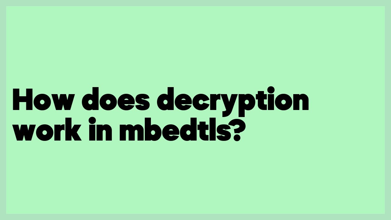 How does decryption work in mbedtls?  (2 answers)