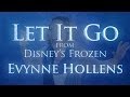 Let it Go from Disney's FROZEN - Evynne Hollens ...