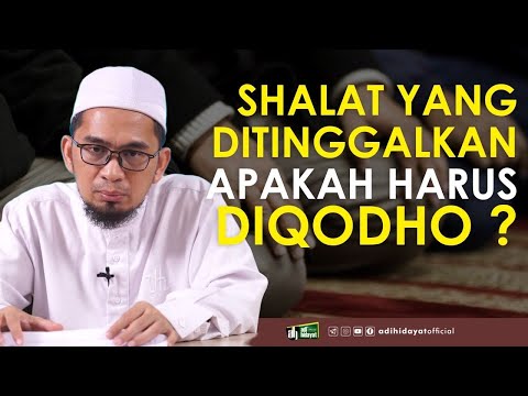 Jika Meninggalkan Shalat, apakah harus diQodho? - Ustadz Adi Hidayat