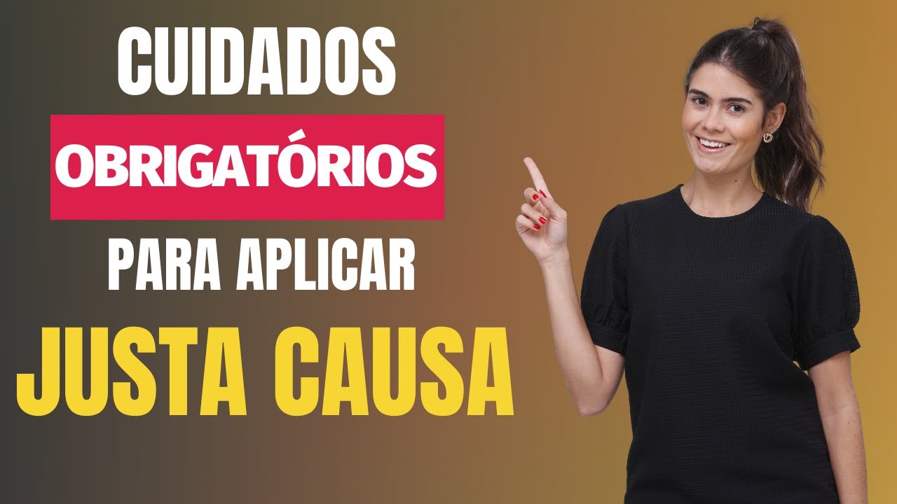 CUIDADOS OBRIGATÓRIOS PARA APLICAR JUSTA CAUSA