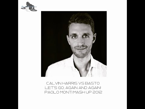 Calvin Harris Vs Basto - Let's go, again and again! - Dj Paolo Monti mash up 2012