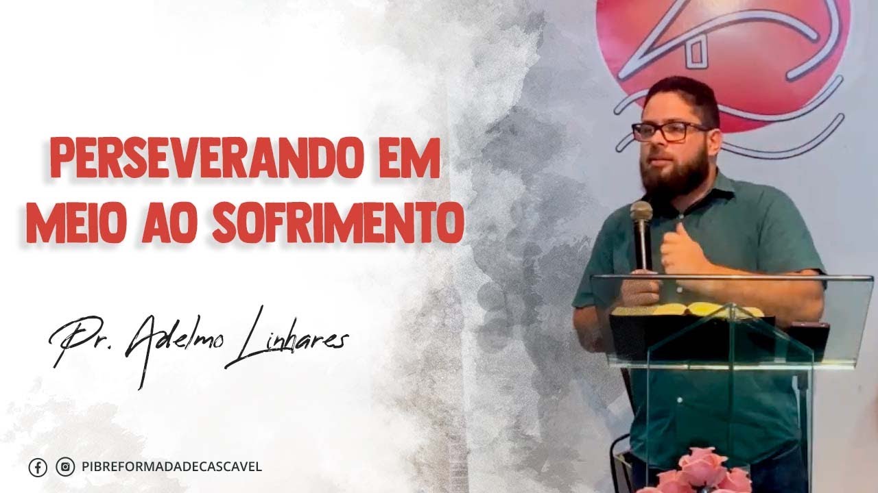 Perseverando em meio ao sofrimento - Hebreus 10:32-39 | Pastor Adelmo Linhares