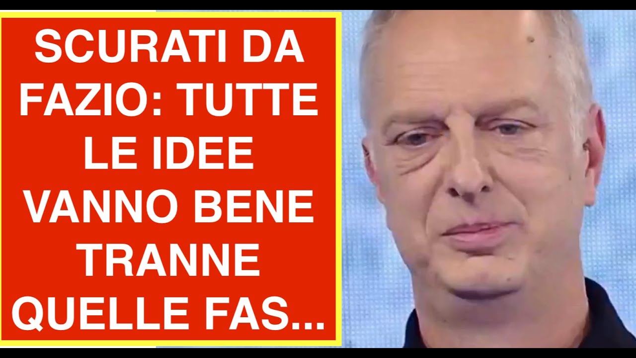 SCURATI DA FAZIO: TUTTE LE IDEE VANNO BENE TRANNE QUELLE FAS...
