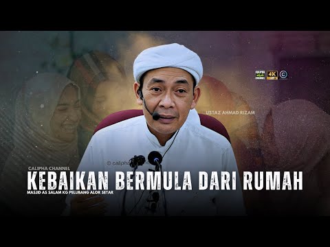 USTAZ AHMAD RIZAM - KEBAIKAN ITU BERMULA DARI RUMAH