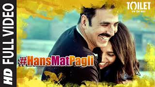 Hans Mat Pagli Video Song With Lyrics | Toilet- Ek Prem Katha | Akshay Kumar, Bhumi | Sonu , Shreya