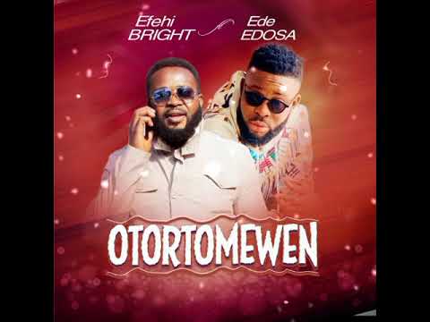 EFEHI BRIGHT FT EDE EDOSA   (OFFICIAL AUDIO)OTORTOMWAN BENIN MUSIC  2022 LATEX SINGLE