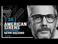 | 35 | American Sirens, with Kevin Hazzard