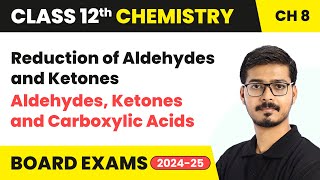 Reduction of Aldehydes and Ketones - Aldehydes, Ketones & Carboxylic Acids | Class 12 Chemistry Ch 8