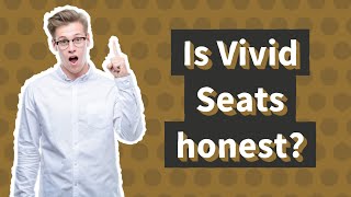 Is Vivid Seats honest?