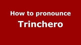 How to pronounce Trinchero